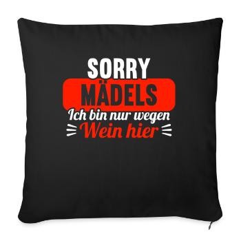 Sorry Mädels ich bin nur wegen Wein hier - Sofakissenbezug 45 x 45 cm - Schwarz - Vorne