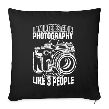 Interested in photography and maybe 3 - Sofa pillowcase 17,3'' x 17,3'' (45 x 45 cm) - black - Front