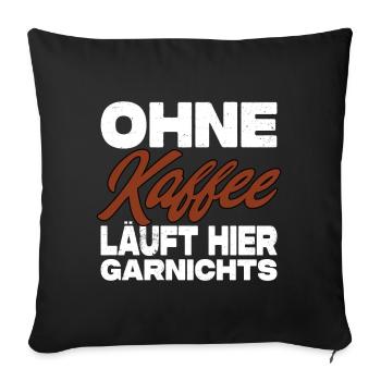 Ohne Kaffee Läuft Hier Garnichts - Kaffee Spruch - Sofakissenbezug 45 x 45 cm - Schwarz - Vorne