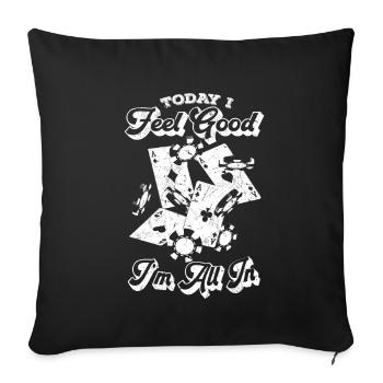 Poker Today I Feel Good I'm All-In - - Sofa pillowcase 17,3'' x 17,3'' (45 x 45 cm) - black - Front