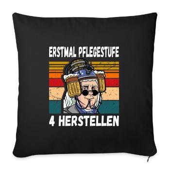 Erstmal Pflegestufe 4 Herstellen Fun Trinkspruch - Sofakissenbezug 45 x 45 cm - Schwarz - Vorne