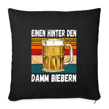 Einen Hinter den Damm Biebern Witziger Trinkspruch - Sofakissenbezug 45 x 45 cm - Schwarz - Vorne