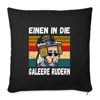 Einen in die Galeere Rudern Witziger Trinkspruch - Sofakissenbezug 45 x 45 cm - Schwarz - Vorne
