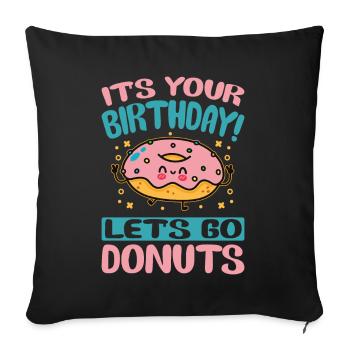 It's Your Birthday! Let's Go Donuts - Funny Donut - Sofakissenbezug 45 x 45 cm - Schwarz - Vorne