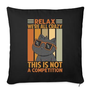 Relax We're All Crazy This Is Not A Competition - - Sofa pillowcase 17,3'' x 17,3'' (45 x 45 cm) - black - Front