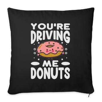 You’re Driving Me Donuts - Drôle de beignet - Pâtisseries - Housse de coussin décorative 45 x 45 cm - noir - Devant