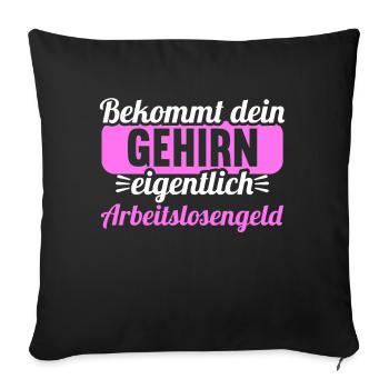 Bekommt Dein Gehirn eigentlich Arbeitslosengeld - Sofakissenbezug 45 x 45 cm - Schwarz - Vorne