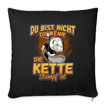 Du Bist Nicht Du Wenn Die Kette Stumpf Ist Förster - Sofakissenbezug 45 x 45 cm - Schwarz - Vorne