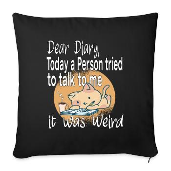 Dear Diary Today it was Weird Introvert Cat - Sofa pillowcase 17,3'' x 17,3'' (45 x 45 cm) - black - Front