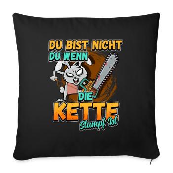 Du Bist Nicht Du Wenn Die Kette Stumpf Ist Förster - Sofakissenbezug 45 x 45 cm - Schwarz - Vorne