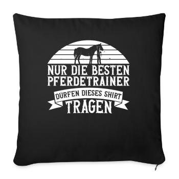 Nur Die Besten Pferdetrainer Dürfen Dieses Shirt - Sofakissenbezug 45 x 45 cm - Schwarz - Vorne