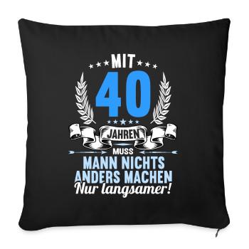 Mit 40 nichts anders nur langsamer 40 Geburtstag - Sofakissenbezug 45 x 45 cm - Schwarz - Vorne