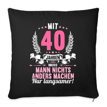 Mit 40 nichts anders nur langsamer 40 Geburtstag - Sofakissenbezug 45 x 45 cm - Schwarz - Vorne