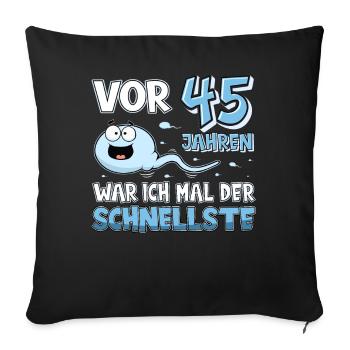 Vor 45 Jahren war ich der schnellste lustiges - Sofakissenbezug 45 x 45 cm - Schwarz - Vorne