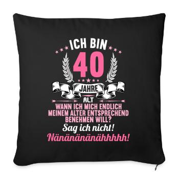 Ich bin 40 Jahre alt 40 Geburtstag - Sofakissenbezug 45 x 45 cm - Schwarz - Vorne