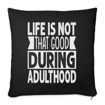 Life Is Not That Good During Adulthood - Funny - Sofa pillowcase 17,3'' x 17,3'' (45 x 45 cm) - black - Front