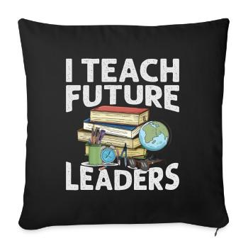 I Teach Future Leaders - Teacher - School - Children - Sofa pillowcase 17,3'' x 17,3'' (45 x 45 cm) - black - Front
