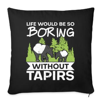Life would be so boring without a tapir animal - Sofa pillowcase 17,3'' x 17,3'' (45 x 45 cm) - black - Front