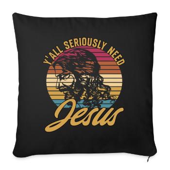 Vous avez tous sérieusement besoin de Jésus - Housse de coussin décorative 45 x 45 cm - noir - Devant