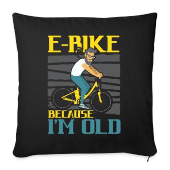 E-Bike parce que je suis vieux vélo électrique Ride Bike - Housse de coussin décorative 45 x 45 cm - noir - Devant