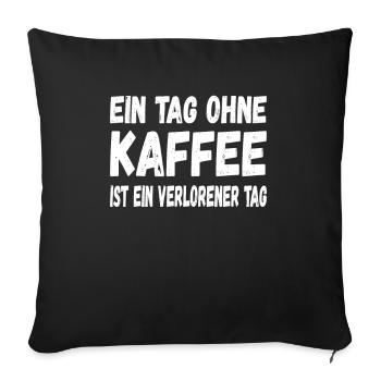 Ein Tag ohne Kaffee ist ein verlorener Tag - Sofakissenbezug 45 x 45 cm - Schwarz - Vorne