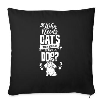 Wer Braucht Katzen Wenn Man Einen Hund Haben Kann - Sofakissenbezug 45 x 45 cm - Schwarz - Vorne
