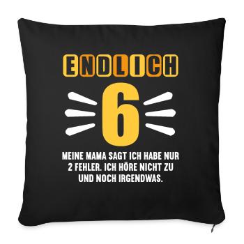 Endlich 6 Mama sagt hab nur 2 Fehler 6. Geburtstag - Sofakissenbezug 45 x 45 cm - Schwarz - Vorne