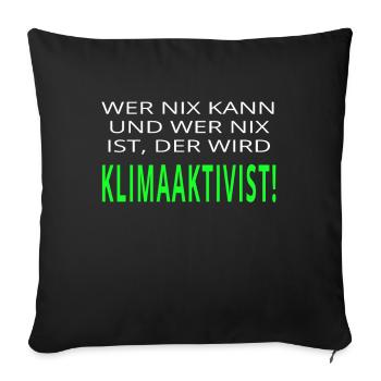 Wer nix kann und wer nix ist wird Klimaaktivist - Sofakissenbezug 45 x 45 cm - Schwarz - Vorne