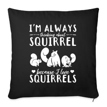 I always think of squirrels because I - Sofa pillowcase 17,3'' x 17,3'' (45 x 45 cm) - black - Front
