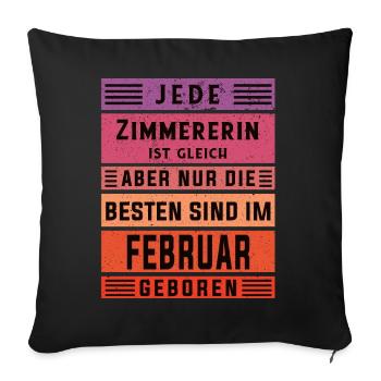 Zimmermann Geburtstag Februar geboren Zimmererin - Sofakissenbezug 45 x 45 cm - Schwarz - Vorne