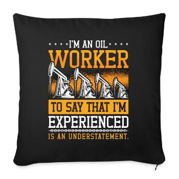 Oilfield Worker Ich Bin Ein Oil Worker Roughneck - Sofakissenbezug 45 x 45 cm - Schwarz - Vorne