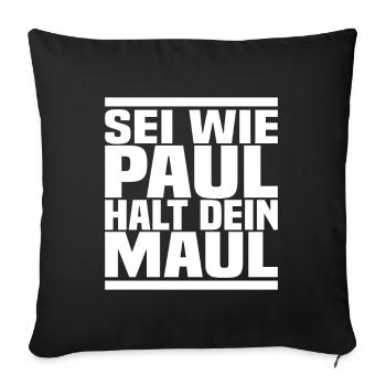 Sei Wie Paul Halt Dein Maul - Sofakissenbezug 45 x 45 cm - Schwarz - Vorne