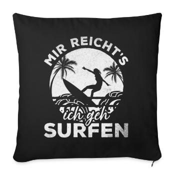 Surfer Wassersport Surfing Mir Reicht's Ich Geh - Sofakissenbezug 45 x 45 cm - Schwarz - Vorne