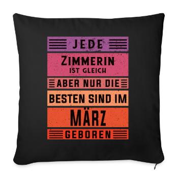 Zimmermann Geburtstag März geboren Zimmererin - Sofakissenbezug 45 x 45 cm - Schwarz - Vorne