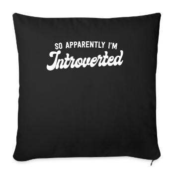 So Apparently I'm Introverted Funny Introvert - Sofa pillowcase 17,3'' x 17,3'' (45 x 45 cm) - black - Front