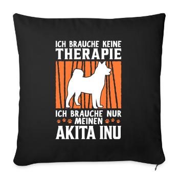 Brauche nur meinen Akita Inu japanischer Spitz - Sofakissenbezug 45 x 45 cm - Schwarz - Vorne
