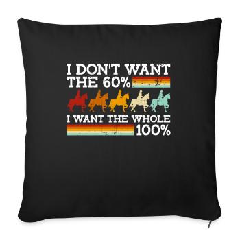 Je ne veux pas les 60 %, je veux la totalité des 100 % - - Housse de coussin décorative 45 x 45 cm - noir - Devant