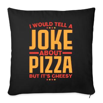 Je racontais une blague sur la pizza, mais il - Housse de coussin décorative 45 x 45 cm - noir - Devant