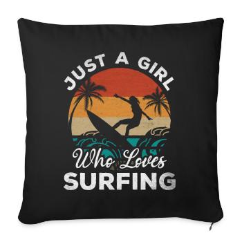 Surfing Girl - Just a girl who loves to surf - - Sofa pillowcase 17,3'' x 17,3'' (45 x 45 cm) - black - Front