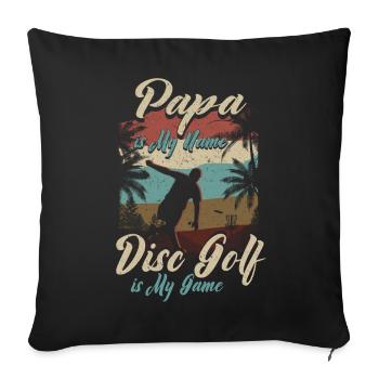 Papa Is My Name Disc Golf Is My Game für Papa - Sofakissenbezug 45 x 45 cm - Schwarz - Vorne