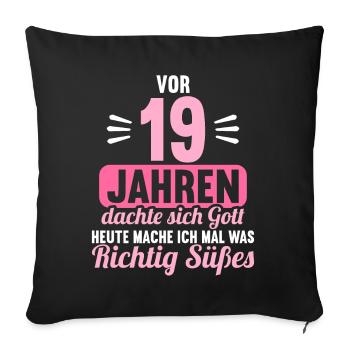 Vor 19 Jahren dachte Gott mach Gutes 19 Geburtstag - Sofakissenbezug 45 x 45 cm - Schwarz - Vorne