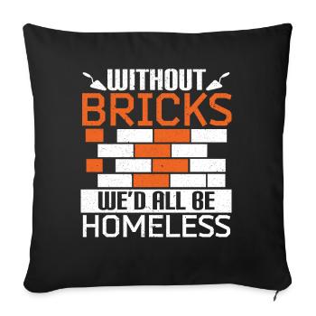 Without bricks we would all be homeless bricklayers - Sofa pillowcase 17,3'' x 17,3'' (45 x 45 cm) - black - Front