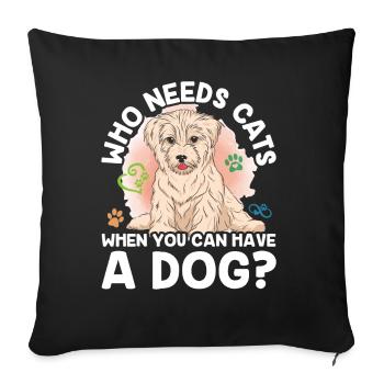 Wer Braucht Katzen Wenn Man Einen Hund Haben Kann - Sofakissenbezug 45 x 45 cm - Schwarz - Vorne