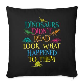 Dinosaurier haben nicht gelesen, was mit ihnen passiert ist - Sofakissenbezug 45 x 45 cm - Schwarz - Vorne