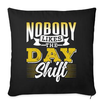 Nobody likes the day shift work night shift - Sofa pillowcase 17,3'' x 17,3'' (45 x 45 cm) - black - Front