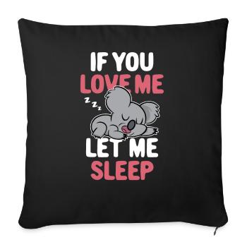 Wenn Du Mich Liebst Lass Mich Schlafen Tier Koala - Sofakissenbezug 45 x 45 cm - Schwarz - Vorne