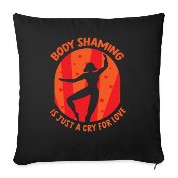 Body Shaming Is Just A Cry for Love Annoyance - Sofa pillowcase 17,3'' x 17,3'' (45 x 45 cm) - black - Front