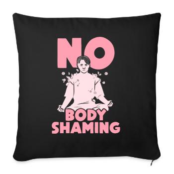 No Body Shaming Stop Annoying Body shaming - Sofa pillowcase 17,3'' x 17,3'' (45 x 45 cm) - black - Front