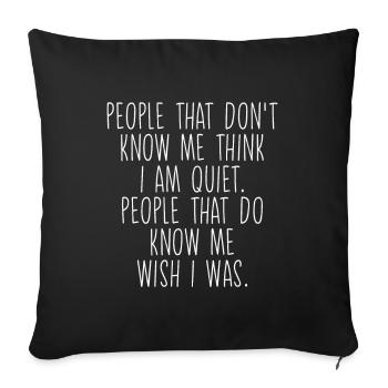 People That Don't Know Me Think I Am Quiet - Sofakissenbezug 45 x 45 cm - Schwarz - Vorne