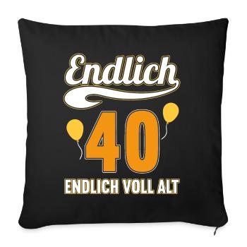 Endlich 40 Jahre endlich voll alt 40 Geburtstag - Sofakissenbezug 45 x 45 cm - Schwarz - Vorne